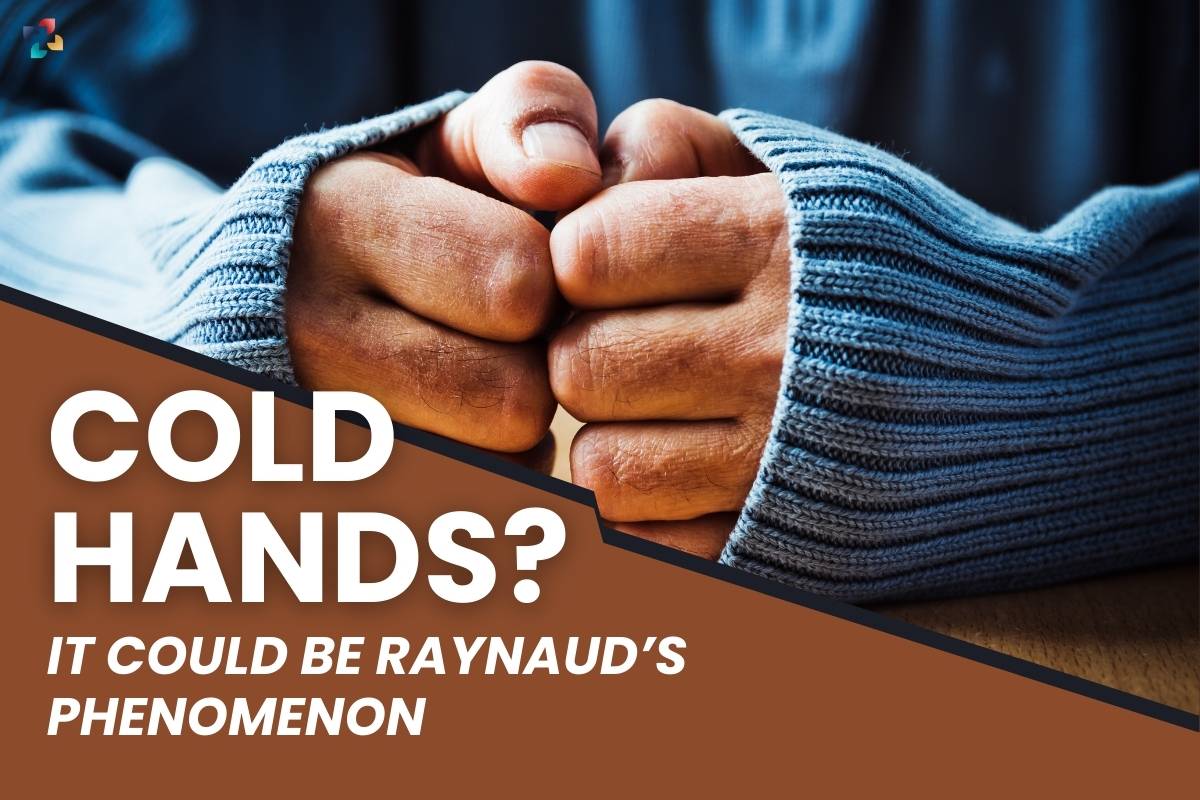 Cold Hands? It could be Raynaud’s Phenomenon | The Lifesciences Magazine