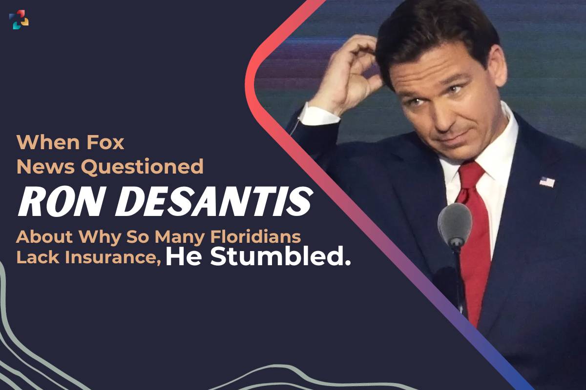 Health Insurance: Fox News Questioned Ron Desantis About Why So Many Floridians Lack Health Insurance | The Lifesciences Magazine