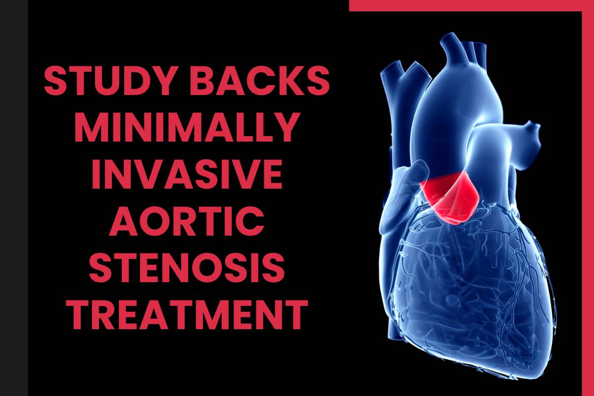 Minimally Invasive Aortic Stenosis Treatment | The Lifesciences Magazine