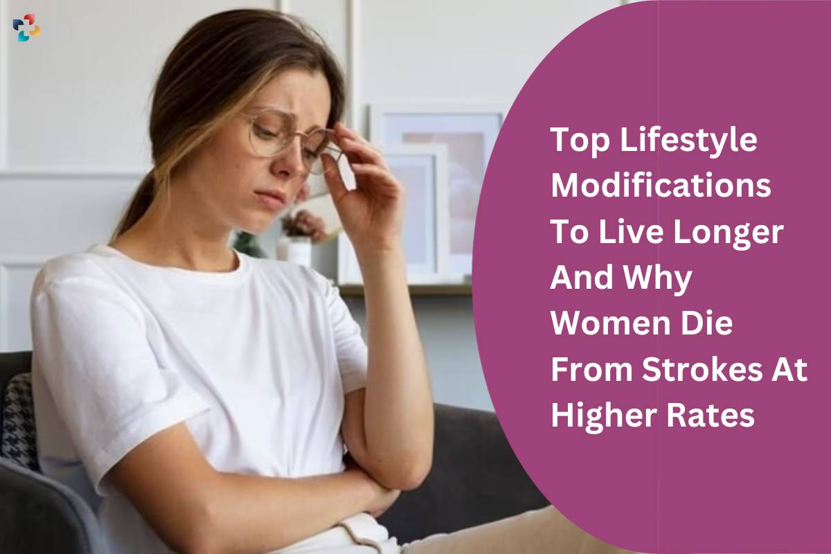 Why Women Die From Strokes At Higher Rates? Top Lifestyle Modifications To Live Longer | The Lifesciences Magazine
