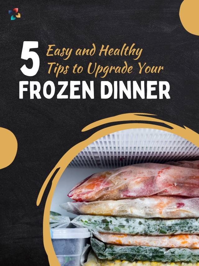 Easy and Healthy Tips to Upgrade Your Frozen Dinner | The Lifesciences Magazine