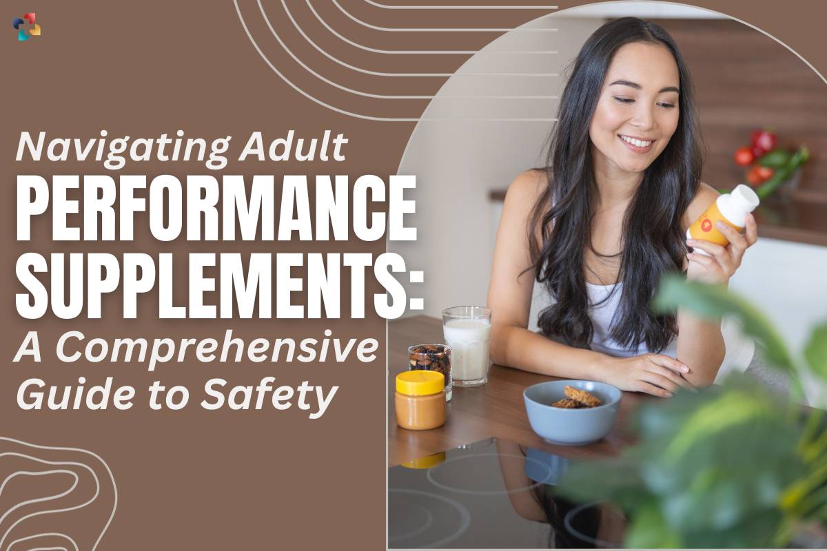 Navigating Adult Performance Supplements: A Comprehensive Guide to Safety | The Lifesciences Magazine