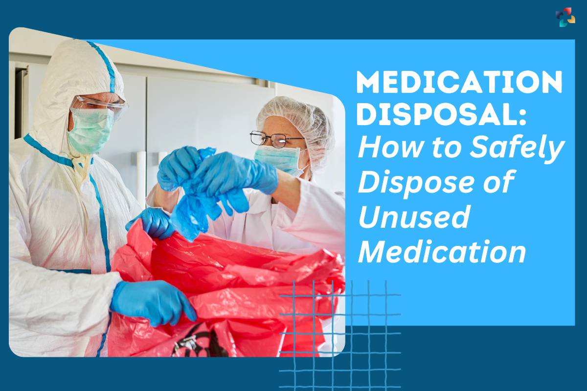 Medication Disposal: How to Safely Dispose of Unused Medication | The Lifesciences Magazine