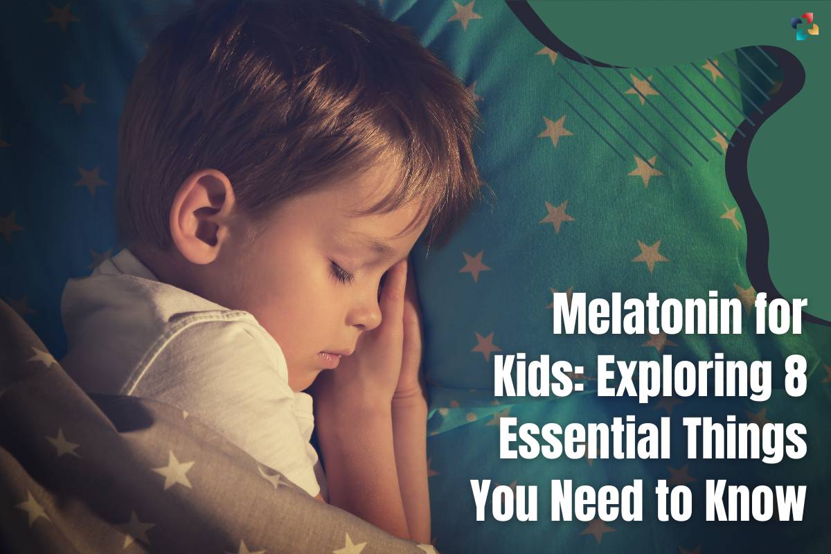 Melatonin for Kids: Exploring 8 Essential Things You Need to Know