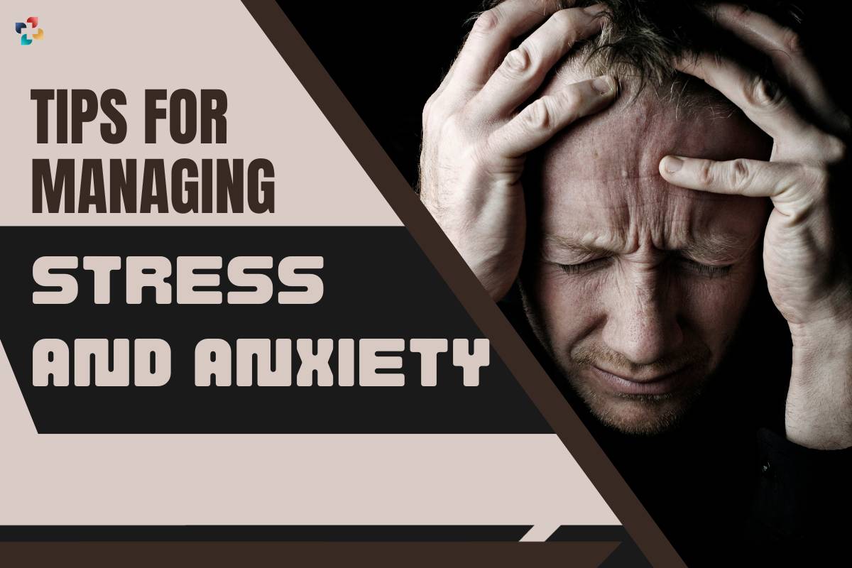 8 Effective Tips For Managing Stress and Anxiety | The Lifesciences Magazine
