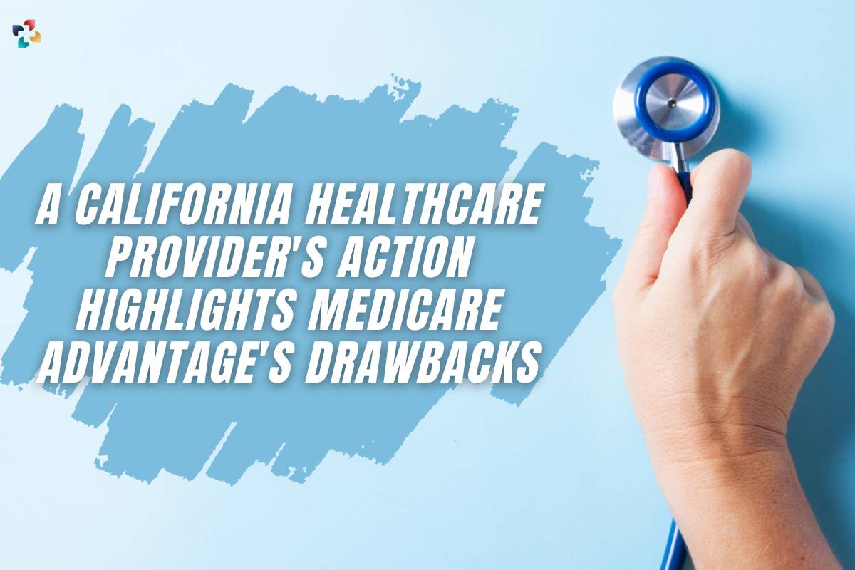 A California Healthcare Provider's Action Highlights Medicare Advantage's Drawbacks | The Lifesciences Magazine