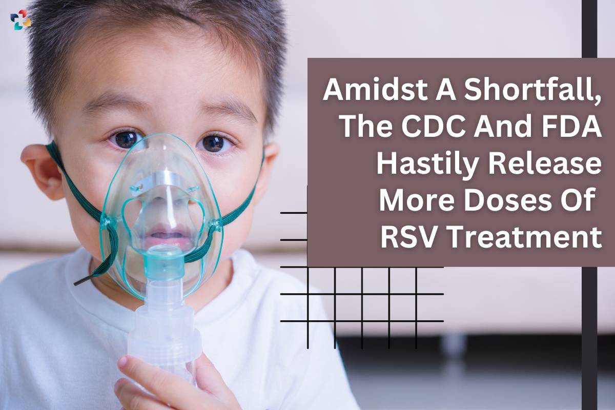 Amidst A Shortfall, The CDC And FDA Hastily Release More Doses Of RSV Treatment | The Lifesciences Magazine
