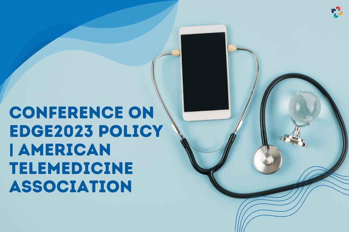 Conference on EDGE2023 Policy | American Telemedicine Association | The Lifesciences Magazine