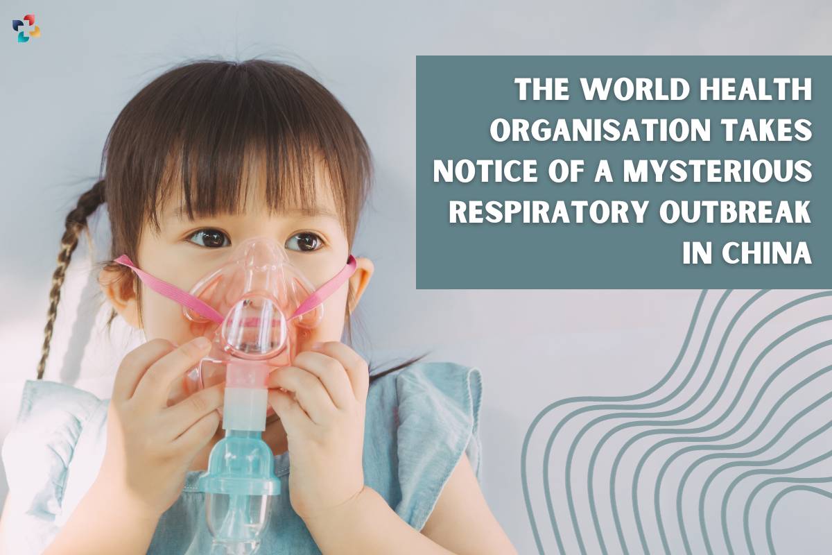The World Health Organisation Takes Notice Of A Mysterious Respiratory Outbreak In China | The Lifesciences Magazine