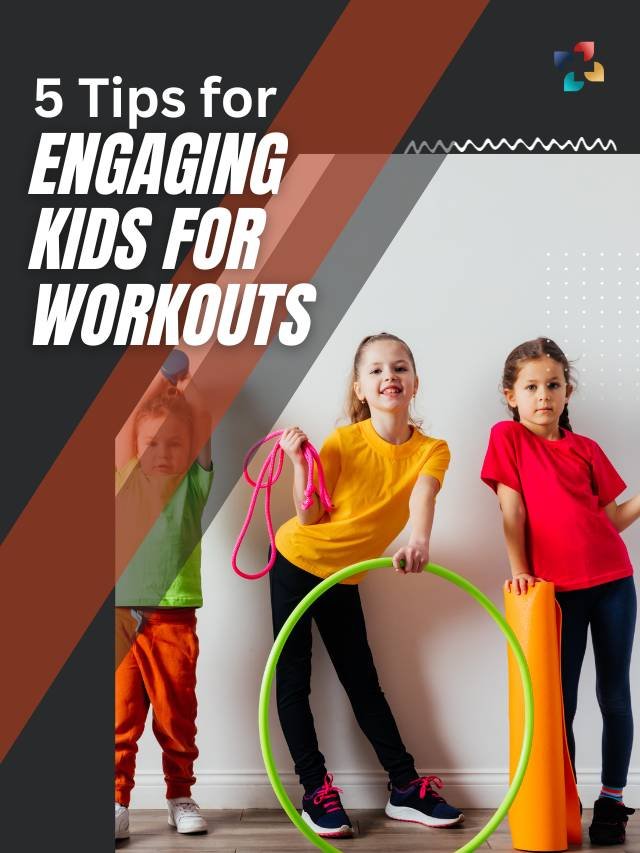 5 Tips for Engaging Kids for Workouts | The Lifesciences Magazine