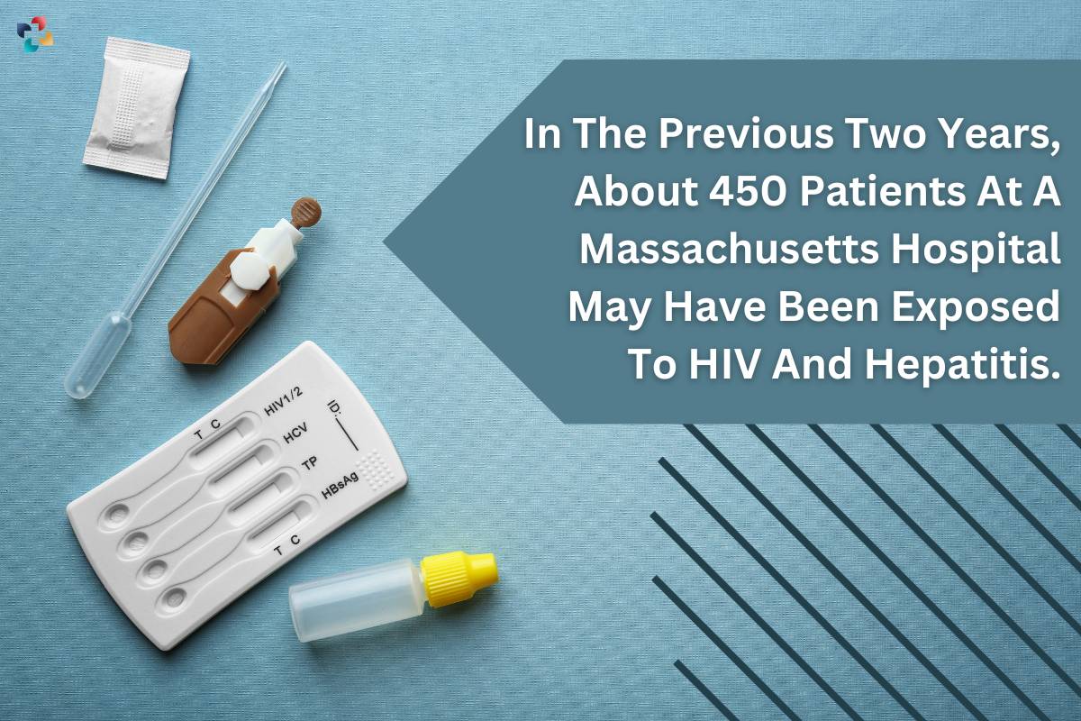 In The Previous Two Years, About 450 Patients At A Massachusetts Hospital May Have Been Exposed To HIV And Hepatitis.