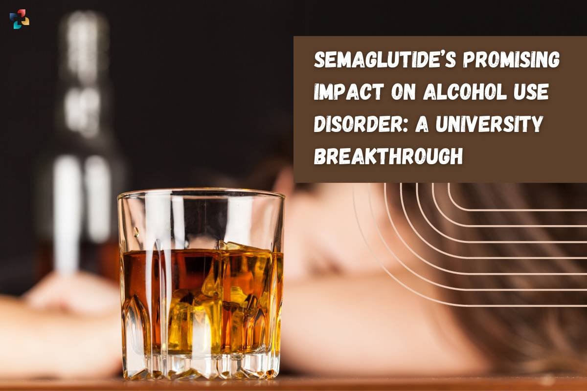 Semaglutide’s Promising Impact on Alcohol Use Disorder: A University Breakthrough | The Lifesciences Magazine