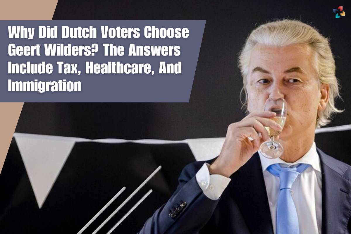 Why Did Dutch Voters Choose Geert Wilders? The Answers Include Tax, Healthcare, And Immigration | The Lifesciences Magazine