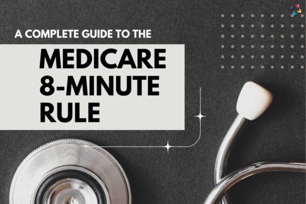 Medicare 8-Minute Rule: 10 Important Points | The Lifesciences Magazine