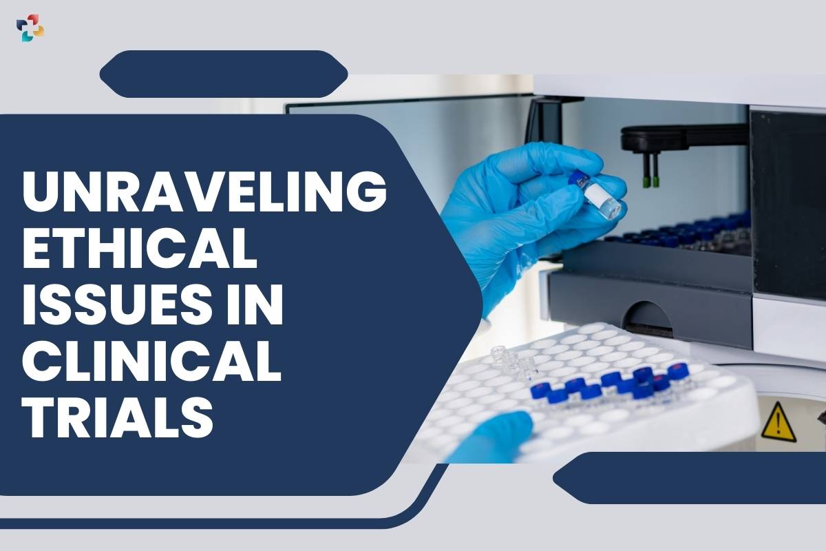 Unraveling 15 Ethical Issues in Clinical Trials | The Lifesciences Magazine
