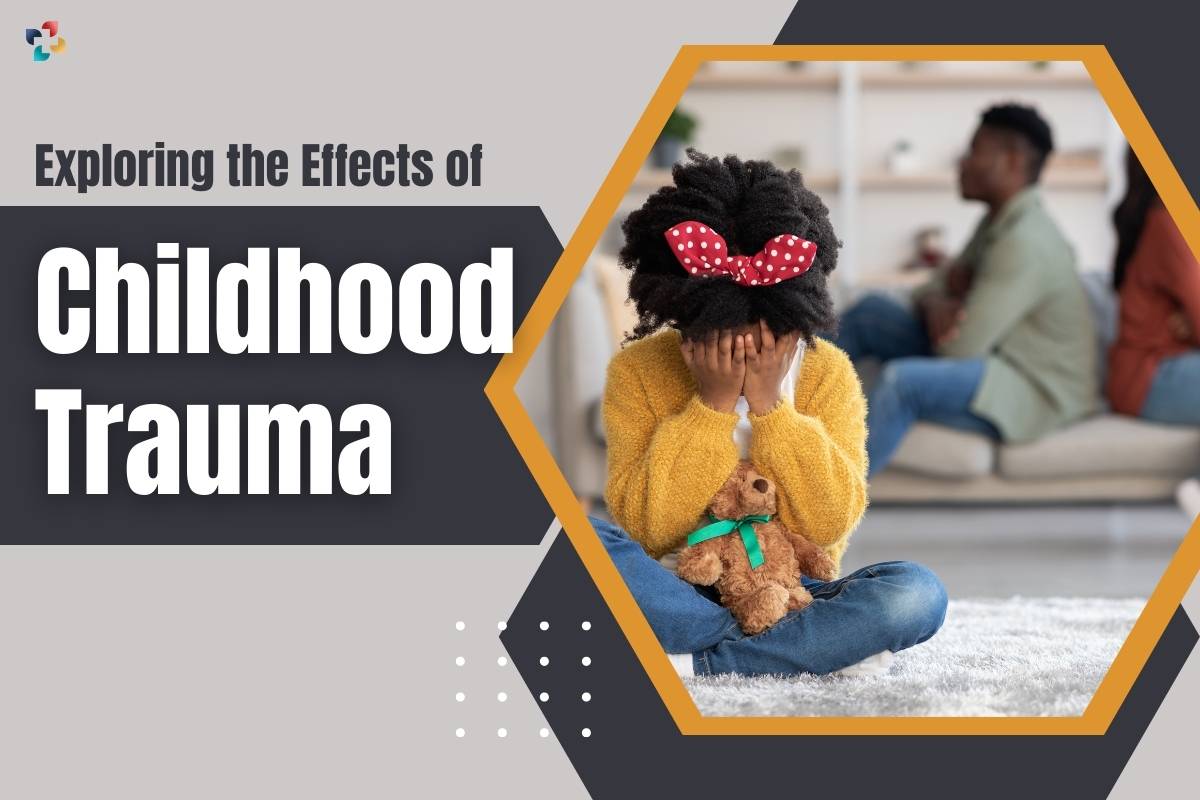 Effects of Childhood Trauma: 6 Important Points | The Lifesciences Magazine