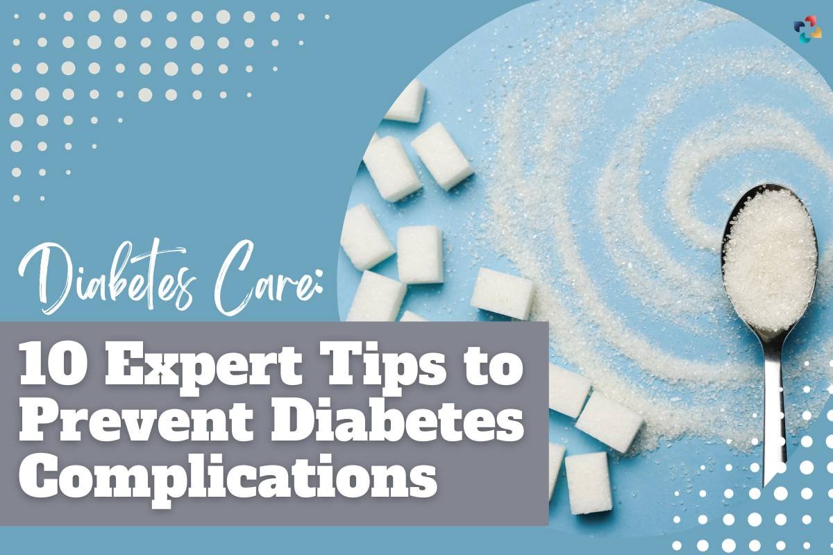 Diabetes Care: 10 Expert Tips to Prevent Diabetes Complications | The Lifesciences Magazine