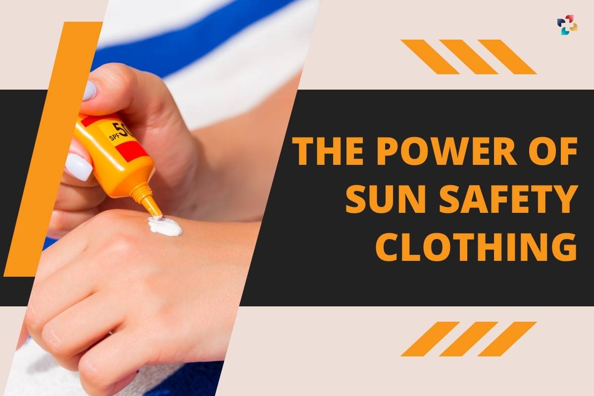 The Power of Sun Safety Clothing: 4 Benefits | The Lifesciences Magazine