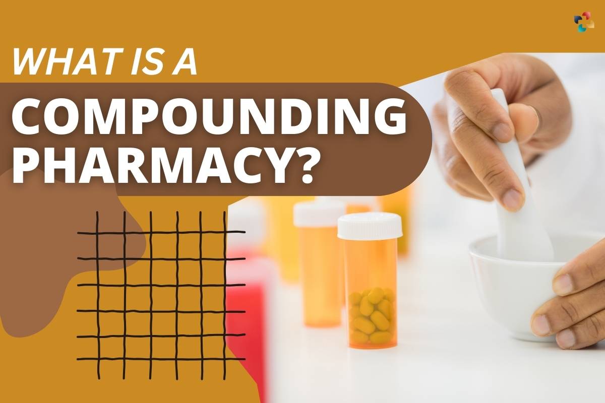 What Is a Compounding Pharmacy? 13 Important Points | The Lifesciences Magazine
