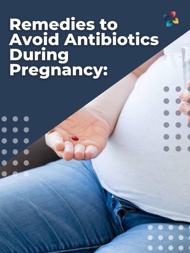 5 Remedies to Avoid Antibiotics During Pregnancy | The Lifesciences Magazine