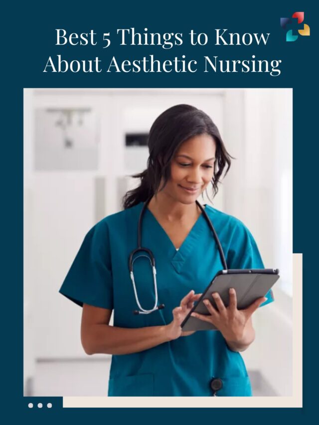 Best 5 Things to Know About Aesthetic Nursing | The Lifesciences Magazine