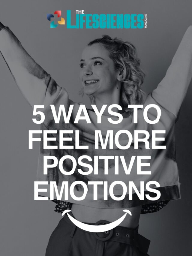 5 Ways to Increase Positive Emotions | The Lifesciences Magazine