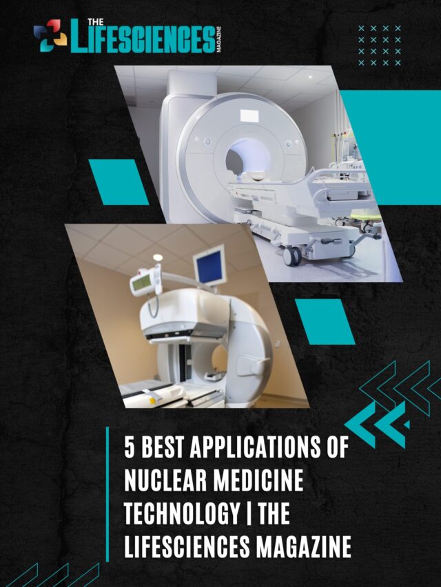 5 Best Applications of Nuclear Medicine Technology | The Lifesciences Magazine