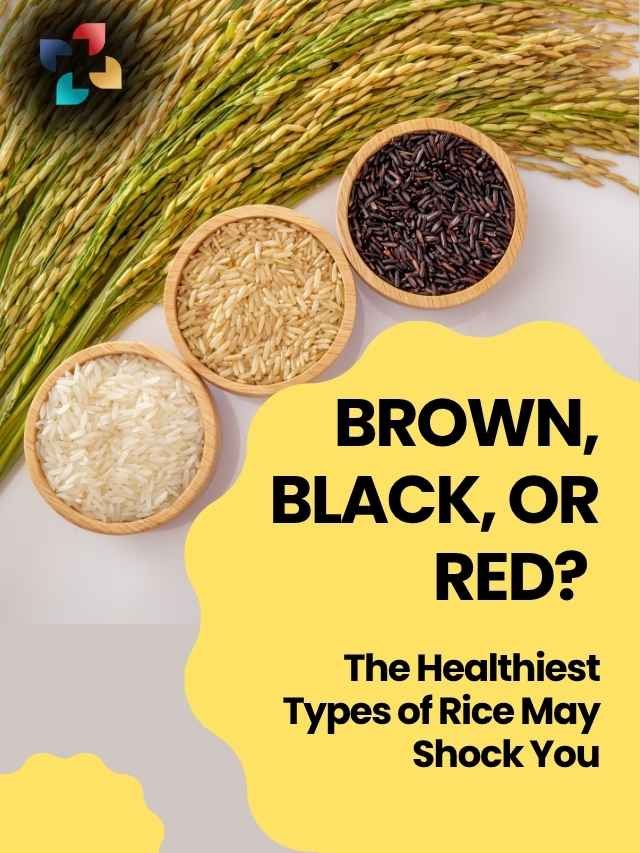 Brown, Black, or Red? The Healthiest Types of Rice May Shock You