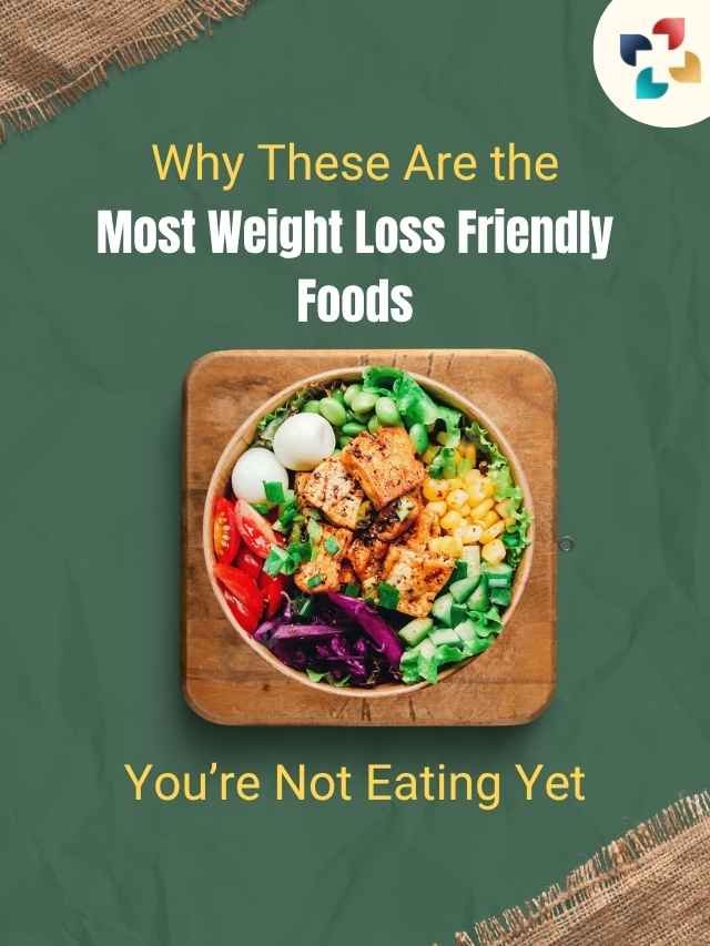 05 Most Weight Loss Friendly Foods You’re Not Eating Yet