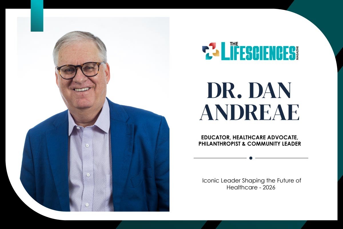 Dr. Dan Andreae A Lifetime of Purpose, Leadership and Meaningful Impact The Lifesciences Magazine